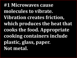 1 Microwaves cause molecules to vibrate. Vibration creates friction