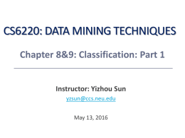 CS6220: DATA MINING TECHNIQUES Chapter 8&amp;9: Classification: Part 1 Instructor: Yizhou Sun