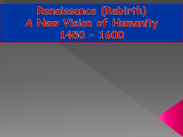 Renaissance (Rebirth) 1450 – 1600