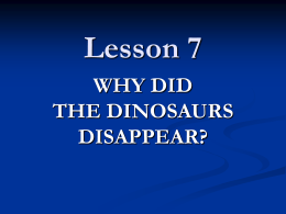 Lesson 7 WHY DID THE DINOSAURS DISAPPEAR?