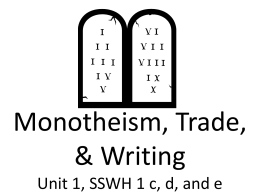 Early Civilizations: Monotheism, Trade, & Writing Unit 1, SSWH c, d
