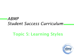 ABMP Student Success Curriculum Topic 5: Learning Styles 2