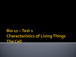 Bio 11 – Test 1 Characteristics of Living Things The Cell