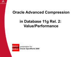 Oracle Advanced Compression in Database 11g Rel. 2: Value/Performance presentation for: