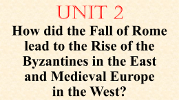Unit 2 How did the Fall of Rome lead to the Rise of the Byzantines in