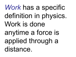 Work has a specific definition in physics. Work is done anytime a
