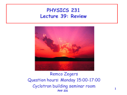 1 PHYSICS 231 Lecture 39: Review