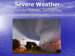 Severe Weather Thunderstorms, Tornadoes, Hurricanes, etc…