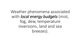 Weather phenomena associated with local energy budgets (mist, fog