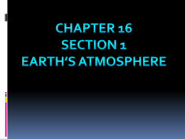 Chapter 16 Section 1 Earth`s Atmosphere