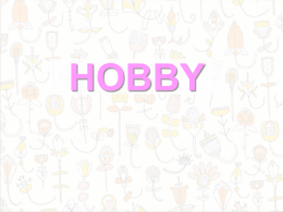 HOBBY What is a hobby?