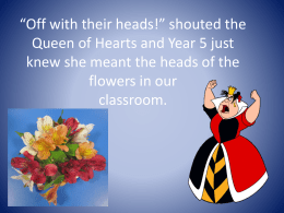 *Off with their heads!* shouted the Queen of Hearts and Year 5 just