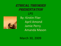 Ethical Theories Presentation LP5 By: Kirstin Flier April Amond