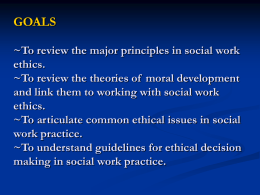 To review the major principles in social work ethics.