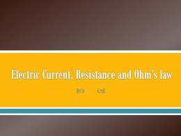 Electric Current, Resistance and Ohm*s law