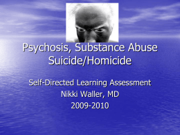 Psychosis, Substance Abuse Suicide/Homicide