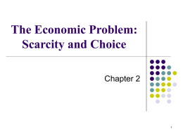 SCARCITY, CHOICE, AND OPPORTUNITY COST THE