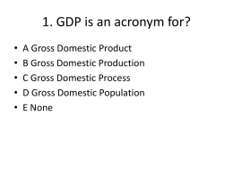 1. GDP is an acronym for?