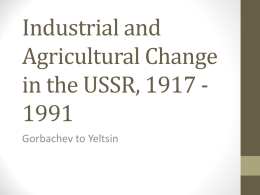 4. Gorbachev to Yeltsin. Industrial and Agricultural Change File