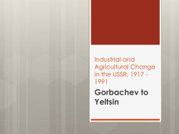 4. Gorbachev to Yeltsin. Industrial and Agricultural Change File