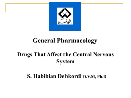 General Pharmacology Drugs That Affect the Central Nervous System S. Habibian Dehkordi