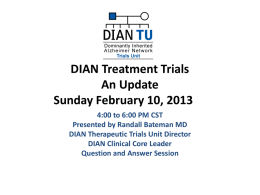 DIAN Treatment Trials An Update Sunday February 10, 2013 4:00 to