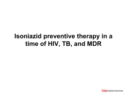 Reduce the burden of TB in PLHIV: Isoniazid Preventive Therapy
