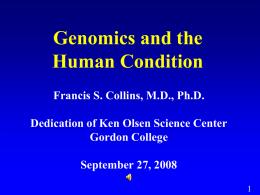Genomics and the Human Condition Francis S. Collins