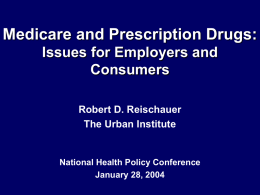 Medicare and Prescription Drugs: Issues for Employers and Consumers Robert D. Reischauer