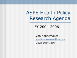 ASPE Health Policy Research Agenda FY 2004-2006 Lynn Nonnemaker