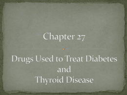 Ch. 27-Drugs Used to Treat Diabetes and Thyroid Diseasex
