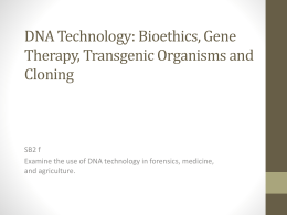 DNA Technology- Bioethics Gene Therapy Transgenic Organisms