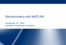 Bioinformatics with MATLAB Noviembre 18, 2003 Pontificia