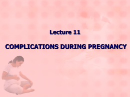 Lecture 11 – Complications during pregnancy
