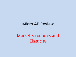 Micro Review- Market Structures and Elasticity