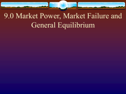 9.0 Market Power, Market Failure and General Equilibrium