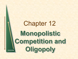 Chapter 12 Monopolistic Competition and Oligopoly