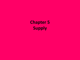 Chapter 5 Supply 1. The Law of Supply is amount of goods available