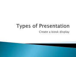 Types of presentations Creating a Kiosk style slide show