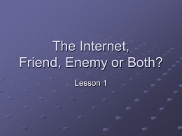 1The Internet, Friend, Enemy or Both