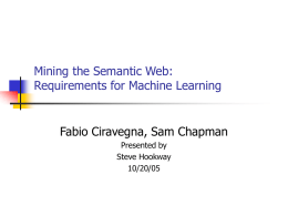 Mining the Semantic Web: Requirements for Machine Learning Fabio Ciravegna, Sam Chapman