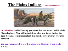The Plains Indians - Historical Enquiry Introduction In this Enquiry