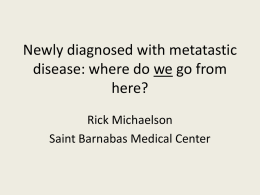 Newly diagnosed with metatastic disease: where do we go