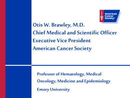 Otis W. Brawley, MD Chief Medical and Scientific
