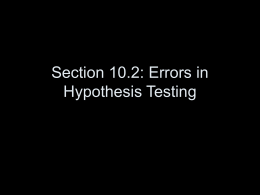 Section 10.2: Errors in Hypothesis Testing