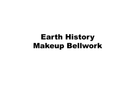 earth history makeup bellwork