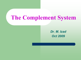 The Complement System Dr. M. Izad Oct 2009 To understand how