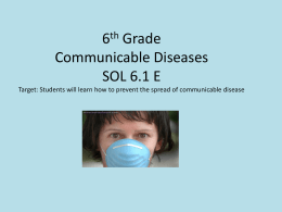 6th Grade Communicable Diseases SOL 6.1 E Target: Students will