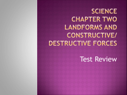 Science Chapter Two Landforms and Constructive/Destructive
