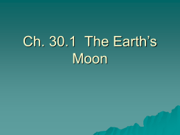 Ch. 30.1 The Earth`s Moon
